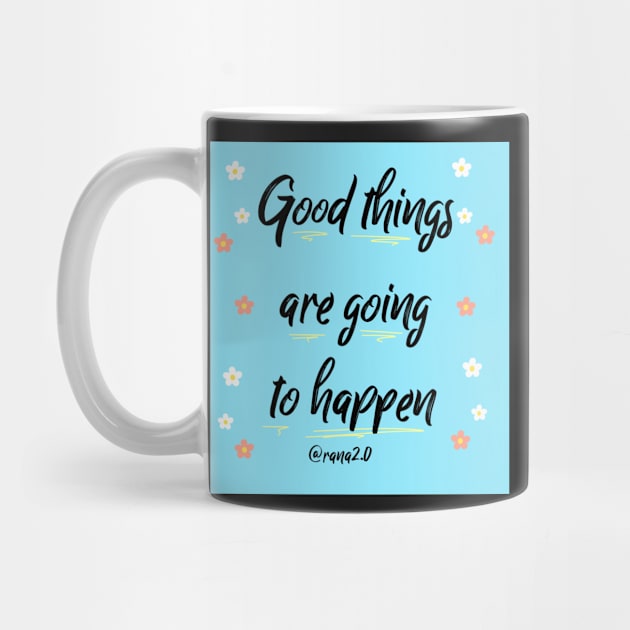 Good things are going to happen by Ranaawadallah